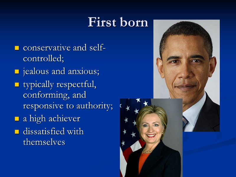 First born conservative and self-controlled; jealous and anxious; typically respectful, conforming, and responsive to